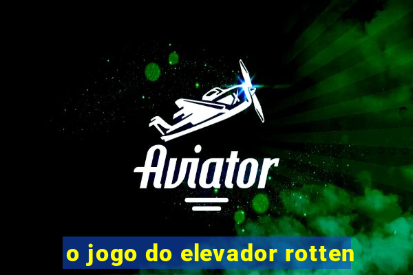 o jogo do elevador rotten